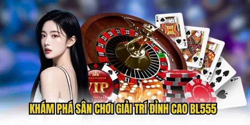 Khám phá sân chơi BL555